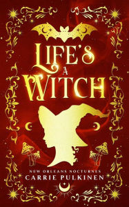 Title: Life's a Witch: A Paranormal Romantic Comedy, Author: Carrie Pulkinen