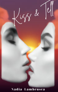 Title: Kiss & Tell, Author: Nadia Lambrusca