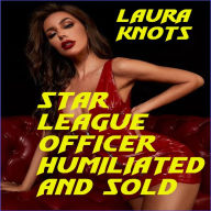 Title: Star League Officer Humiliated and Sold, Author: Laura Knots