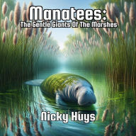 Title: Manatees: The Gentle Giants Of The Marshes, Author: Nicky Huys