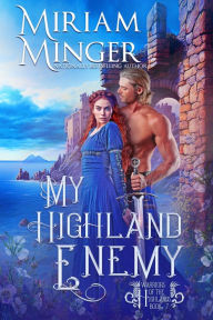 Title: My Highland Enemy (Warriors of the Highlands Book 7): An Enemies to Lovers Historical Romance Novel, Author: Miriam Minger