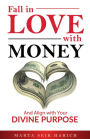 Fall In Love With Money: And Align with Your Divine Purpose