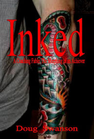 Title: INKED: A Coaching Fable The Morphing of an Achiever, Author: Doug Swanson