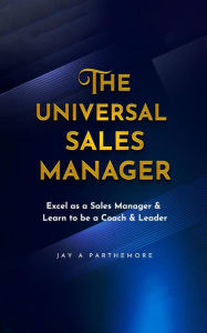 Title: The Universal Sales Manager, Author: Jay A. Parthemore