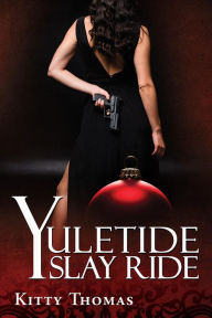 Title: Yuletide Slay Ride, Author: Kitty Thomas