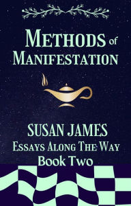 Title: Methods of Manifestation Essays Along The Way (Book Two) Susan James, Author: Susan James