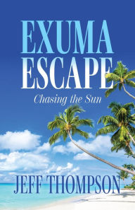 Title: Exuma Escape: Chasing the Sun, Author: Jeff Thompson