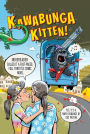 Kawabunga Kitten!: or the Magnificent Triumph of the Splendid Flaming Hoohah