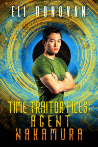 Title: Time Traitor Files: Agent Nakamura, Author: Eli Donovan