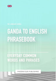 Title: Ganda To English Phrasebook - Everyday Common Words And Phrases, Author: Ps Publishing