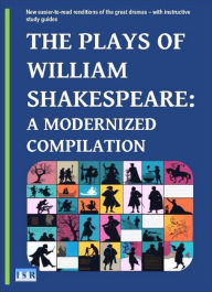 Title: THE PLAYS OF WILLIAM SHAKESPEARE: A MODERNIZED COMPILATION, Author: William Shakespeare