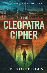 Title: The Cleopatra Cipher: An Archaeological Thriller, Author: L. D. Goffigan