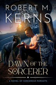 Title: Dawn of the Sorcerer: A Contemporary/Urban Fantasy Adventure, Author: Robert M. Kerns