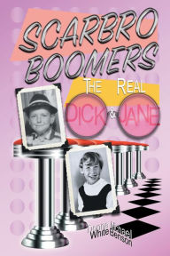 Title: Scarbro Boomers: The Real Dick and Jane, Author: Donna White