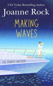 Title: Making Waves: a sexy wrong bed romance, Author: Joanne Rock