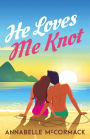 He Loves Me Knot: A Fake Dating Contemporary Romance