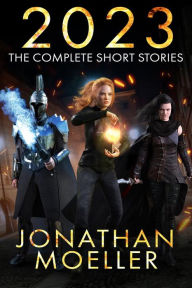 Title: 2023: The Complete Short Stories, Author: Jonathan Moeller