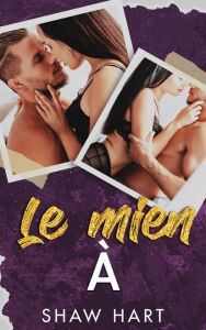 Title: Le mien à, Author: Shaw Hart