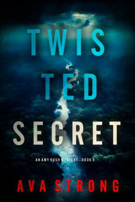 Title: Twisted Secret (An Amy Rush Suspense ThrillerBook 3), Author: Ava Strong