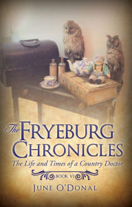 Title: The Fryeburg Chronicles Book VI: The Life and Times of a Country Doctor, Author: June O'Donal