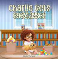 Title: Charlie Gets Eyeglasses, Author: Linda Partipilo