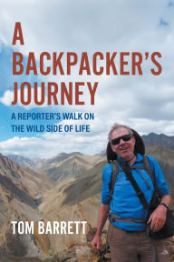 Title: A Backpacker's Journey: A Reporter's Walk on the Wild Side of Life, Author: Tom Barrett