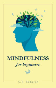 Title: Mindfulness for beginners, Author: A. J. Cameron