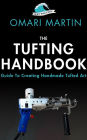 Way Too Tuft:The Tufting Handbook: Guide To Creating Handmade Tufted Art