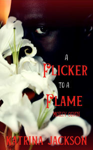 Title: A Flicker to a Flame, Author: Katrina Jackson