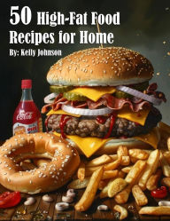 Title: 50 High-Fat Food Recipes for Home, Author: Kelly Johnson