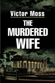 Title: The Murdered Wife, Author: Victor Moss