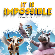 Title: It is Impossible, Author: Joanney Uthe