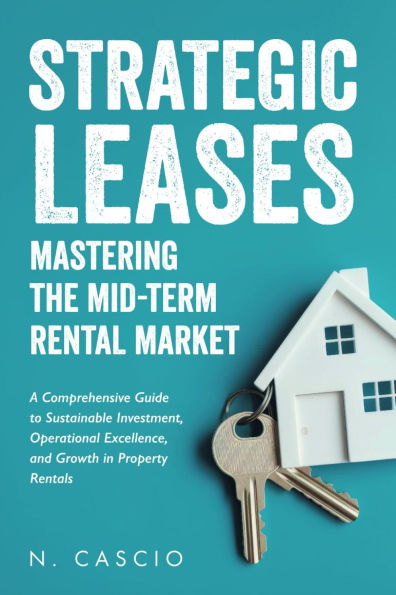 Strategic Leases: Mastering the Mid-Term Rental Market