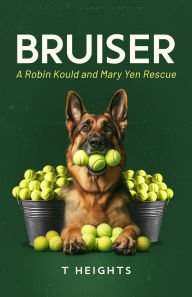 Title: BRUISER: A Robin Kould and Mary Yen Rescue, Author: T Heights