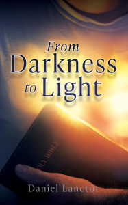 Title: From Darkness to Light, Author: Daniel Lanctôt