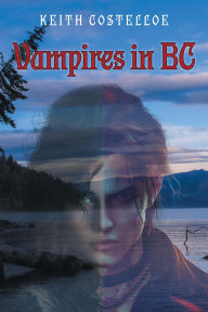 Title: Vampires in BC, Author: Keith Costelloe