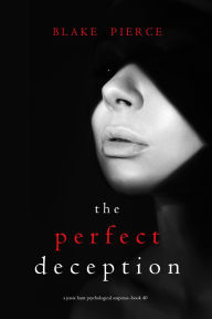 Title: The Perfect Deception (A Jessie Hunt Psychological Suspense ThrillerBook Forty), Author: Blake Pierce