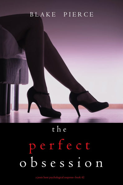 The Perfect Obsession (A Jessie Hunt Psychological Suspense ThrillerBook Forty-Two)