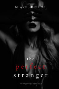 Title: The Perfect Stranger (A Jessie Hunt Psychological Suspense ThrillerBook Forty-Three), Author: Blake Pierce