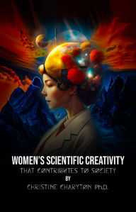 Title: Women's Scientific Creativity: That Contributes to Society, Author: Christine Charyton