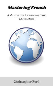 Title: Mastering French: A Guide to Learning the Language, Author: Christopher Ford