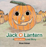 Title: Jack O Lantern: A Halloween Love Story, Author: Rose Kaiser