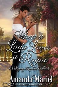 Title: When a Lady Loves a Rogue: A Regency Romance Collection, Author: Amanda Mariel