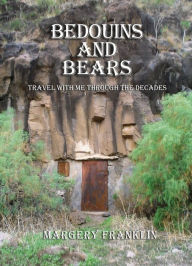 Title: Bedouins And Bears: Travel with me through the decades, Author: Margery Franklin