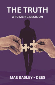 Title: The Truth: A Puzzling Decision, Author: Mae Basley-Dees