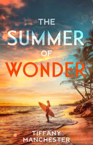 Title: The Summer of Wonder: An Inspirational Friendship Fiction, Author: Tiffany Manchester