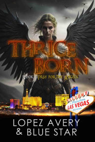 Title: Thrice Born: Book I: Pray for the Angels, Author: Carlos Lopez Avery