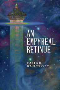 Title: An Empyreal Retinue, Author: Josiah Bancroft