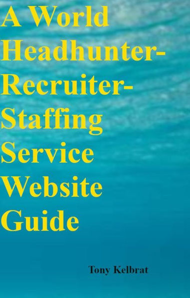 A World Headhunter-Recruiter-Staffing Service Website Guide