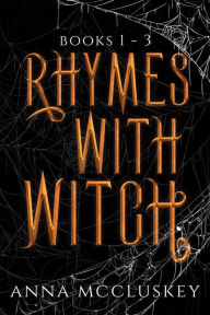 Title: Rhymes With Witch Books 1 - 3: A Quirky Paranormal Comedy Series, Author: Anna Mccluskey